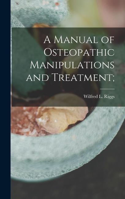Carte A Manual of Osteopathic Manipulations and Treatment; 