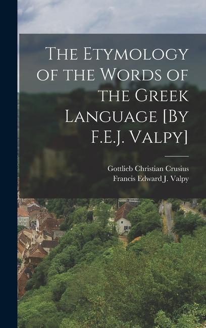 Knjiga The Etymology of the Words of the Greek Language [By F.E.J. Valpy] Francis Edward J. Valpy