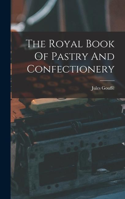 Книга The Royal Book Of Pastry And Confectionery 