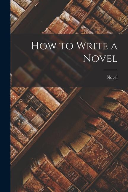 Kniha How to Write a Novel Novel