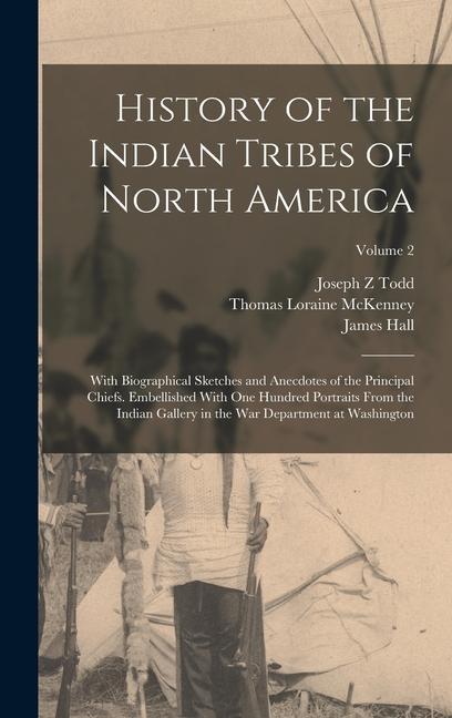 Kniha History of the Indian Tribes of North America: With Biographical Sketches and Anecdotes of the Principal Chiefs. Embellished With one Hundred Portrait Thomas Loraine Mckenney