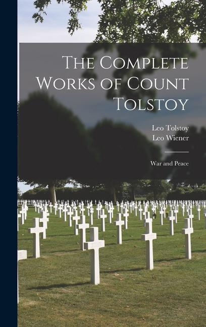 Könyv The Complete Works of Count Tolstoy; War and Peace Leo Tolstoy