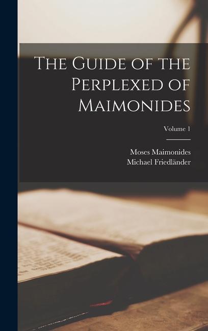 Book The Guide of the Perplexed of Maimonides; Volume 1 Moses Maimonides