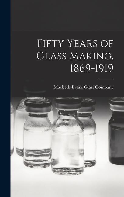 Kniha Fifty Years of Glass Making, 1869-1919 
