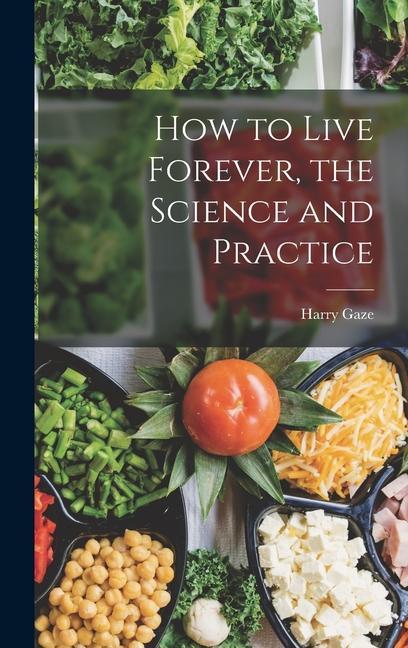 Könyv How to Live Forever, the Science and Practice 