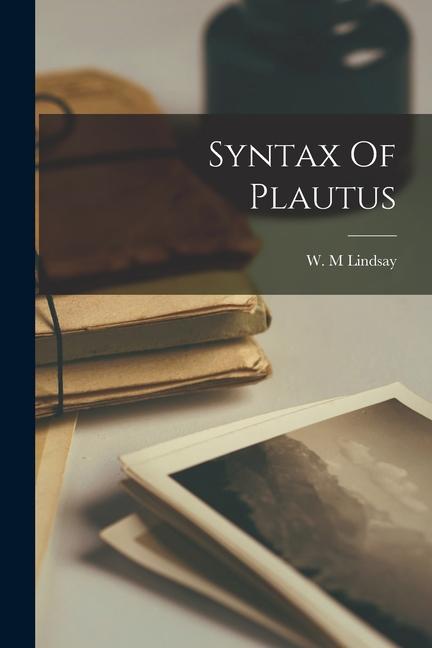 Knjiga Syntax Of Plautus W. M Lindsay