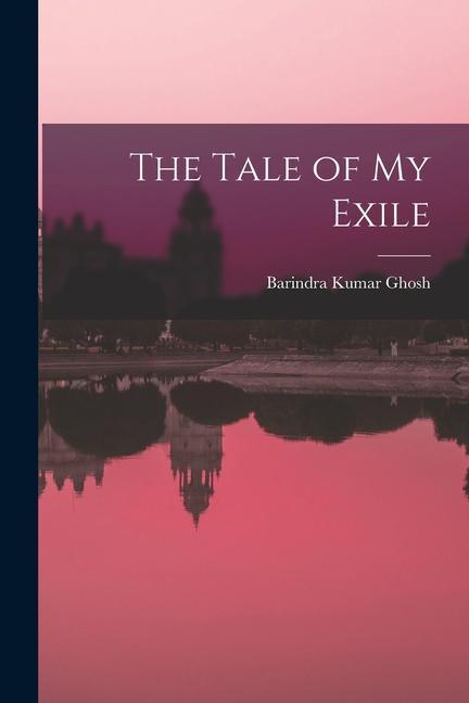 Knjiga The Tale of my Exile Barindra Kumar Ghosh