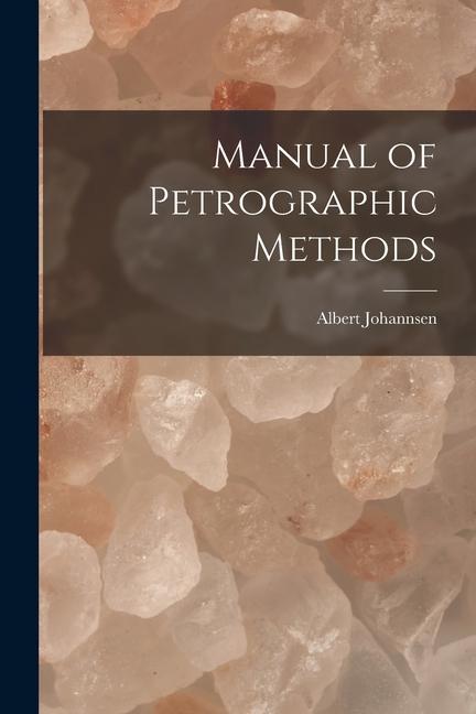 Book Manual of Petrographic Methods Albert Johannsen
