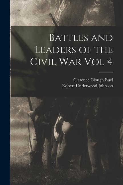 Kniha Battles and Leaders of the Civil War Vol 4 Clarence Clough Buel