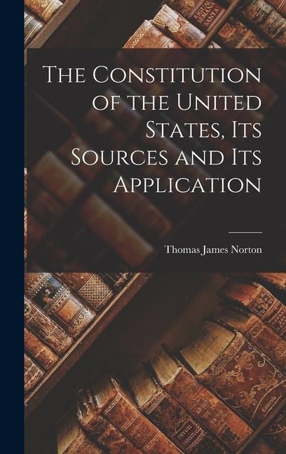 Kniha The Constitution of the United States, its Sources and its Application 