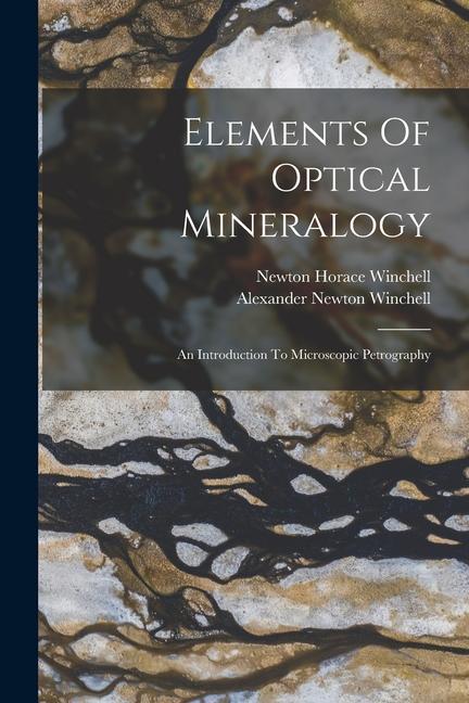 Könyv Elements Of Optical Mineralogy: An Introduction To Microscopic Petrography Alexander Newton Winchell