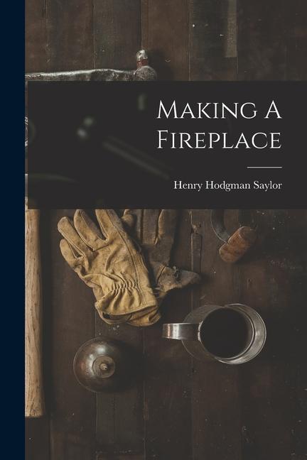 Knjiga Making A Fireplace Henry Hodgman Saylor