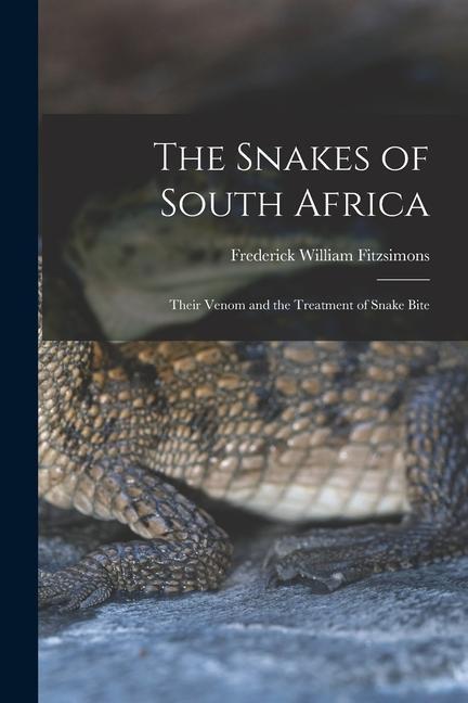 Kniha The Snakes of South Africa: Their Venom and the Treatment of Snake Bite 