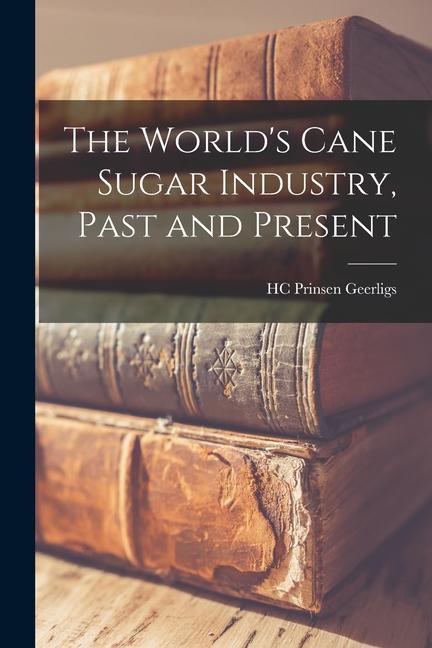 Kniha The World's Cane Sugar Industry, Past and Present 