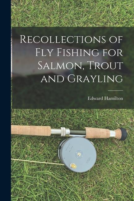 Książka Recollections of Fly Fishing for Salmon, Trout and Grayling 