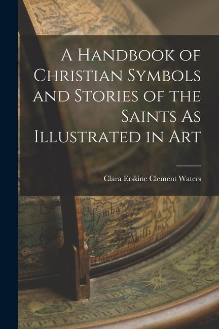 Kniha A Handbook of Christian Symbols and Stories of the Saints As Illustrated in Art 
