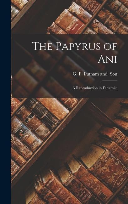 Carte The Papyrus of Ani; a Reproduction in Facsimile 