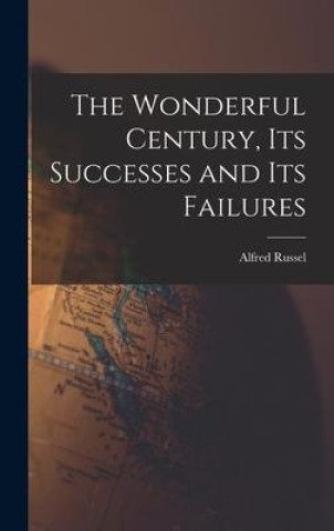 Knjiga The Wonderful Century, Its Successes and Its Failures Alfred Russel 1823-1913 Wallace