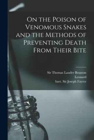 Kniha On the Poison of Venomous Snakes and the Methods of Preventing Death From Their Bite Joseph Fayrer