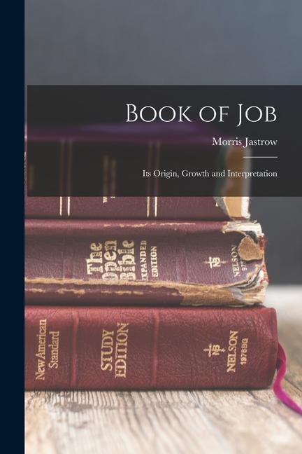 Knjiga Book of Job: Its Origin, Growth and Interpretation Morris Jastrow