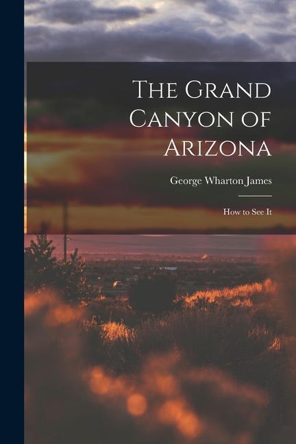 Carte The Grand Canyon of Arizona; How to See It 