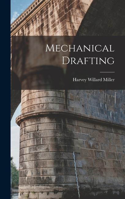 Knjiga Mechanical Drafting Harvey Willard Miller