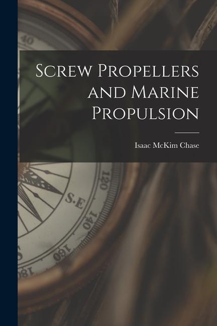 Book Screw Propellers and Marine Propulsion Isaac McKim Chase