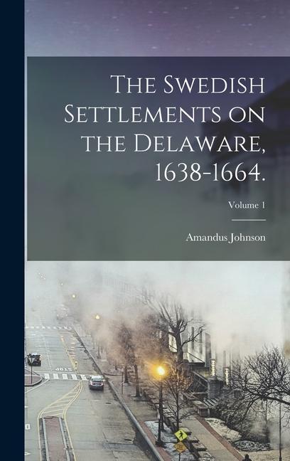 Livre The Swedish Settlements on the Delaware, 1638-1664.; Volume 1 