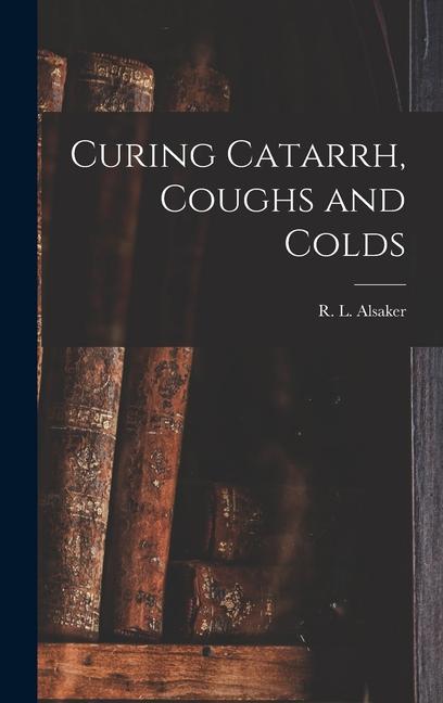 Boek Curing Catarrh, Coughs and Colds R. L. Alsaker