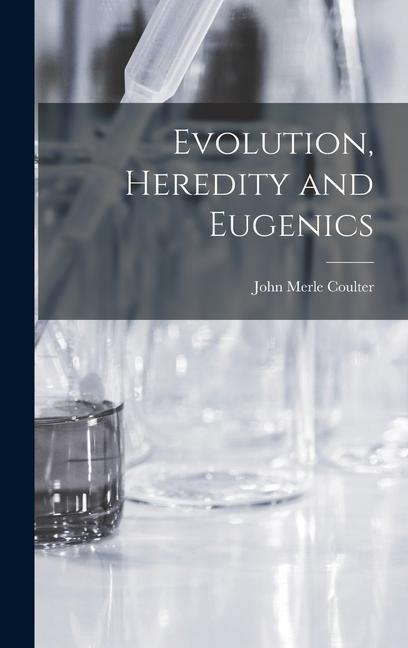 Knjiga Evolution, Heredity and Eugenics John Merle Coulter