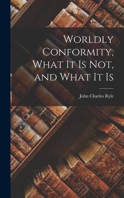 Knjiga Worldly Conformity, What it Is Not, and What it Is John Charles Ryle