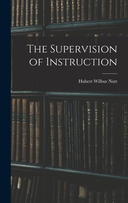 Knjiga The Supervision of Instruction Hubert Wilbur Nutt