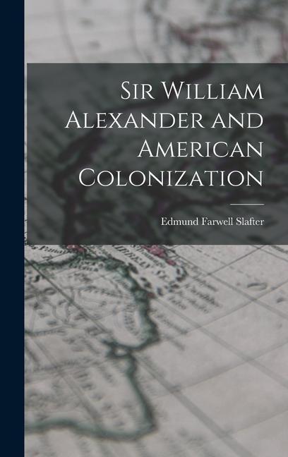Buch Sir William Alexander and American Colonization Edmund Farwell Slafter