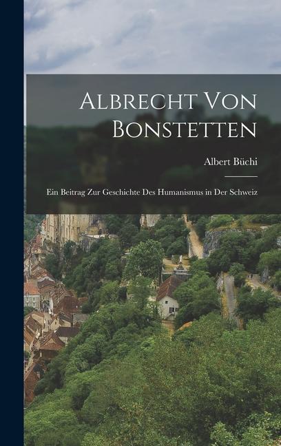Kniha Albrecht von Bonstetten: Ein Beitrag zur Geschichte des Humanismus in der Schweiz 