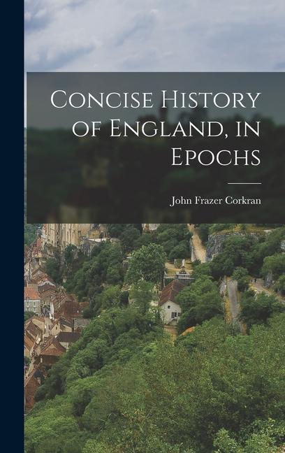 Knjiga Concise History of England, in Epochs John Frazer Corkran