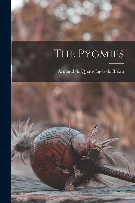 Knjiga The Pygmies Armand de Quatrefages de Bréau