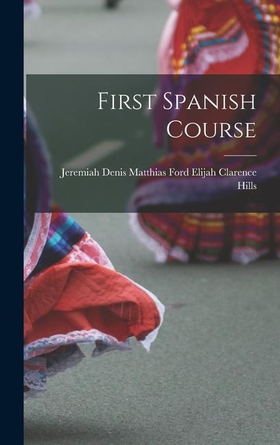 Knjiga First Spanish Course Jeremiah Denis Matthias Clarence Hills