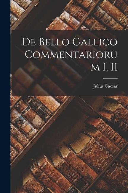 Knjiga De Bello Gallico Commentariorum I, II Julius Caesar
