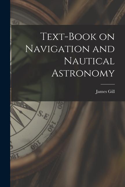 Book Text-book on Navigation and Nautical Astronomy Gill James
