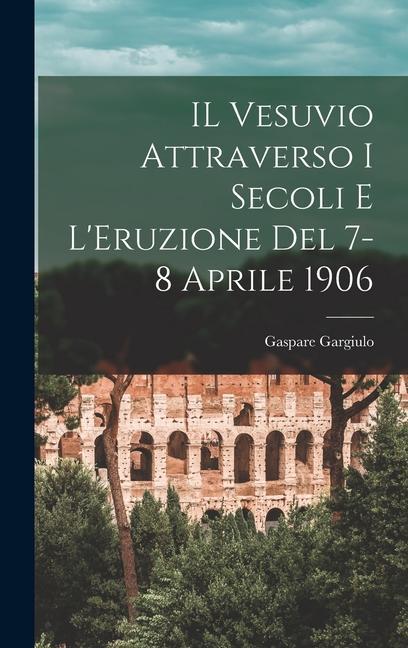 Knjiga IL Vesuvio Attraverso I Secoli E L'Eruzione Del 7-8 Aprile 1906 