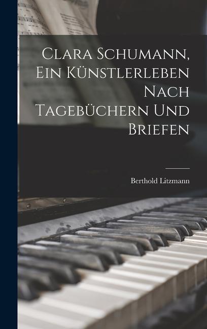 Book Clara Schumann, ein Künstlerleben Nach Tagebüchern und Briefen 