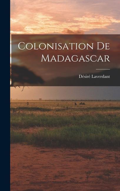 Knjiga Colonisation De Madagascar Désiré Laverdant