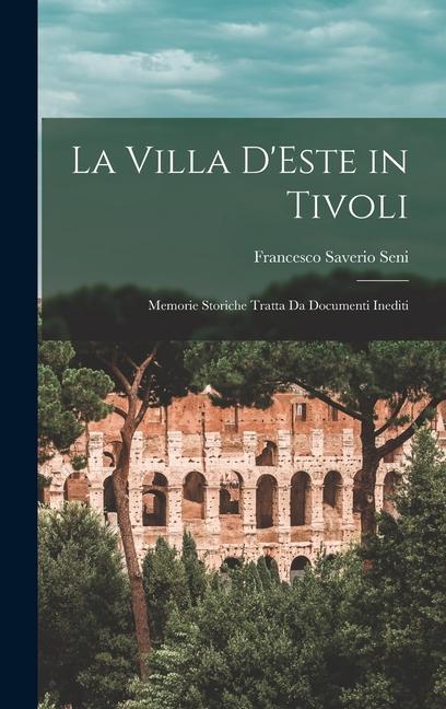Книга La Villa D'Este in Tivoli: Memorie Storiche Tratta Da Documenti Inediti 