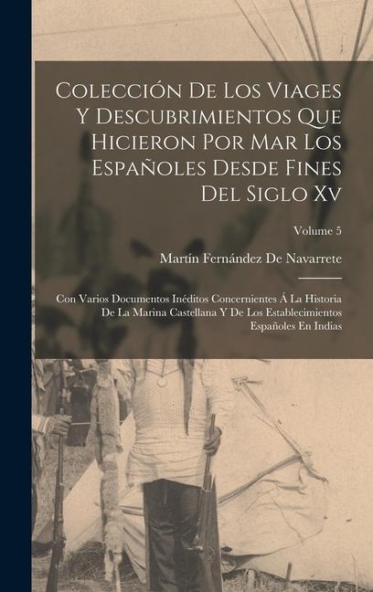 Kniha Colección De Los Viages Y Descubrimientos Que Hicieron Por Mar Los Espa?oles Desde Fines Del Siglo Xv: Con Varios Documentos Inéditos Concernientes Á 