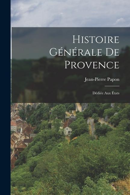 Carte Histoire Générale De Provence: Dédiée Aux États 