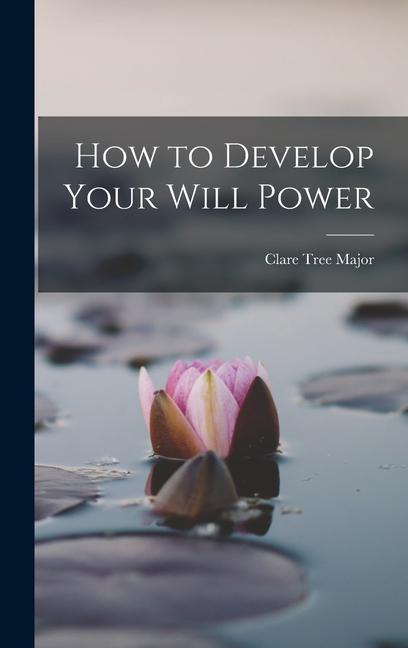 Buch How to Develop Your Will Power Clare Tree Major