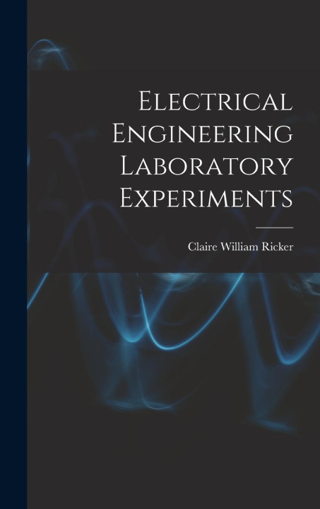 Knjiga Electrical Engineering Laboratory Experiments Claire William Ricker