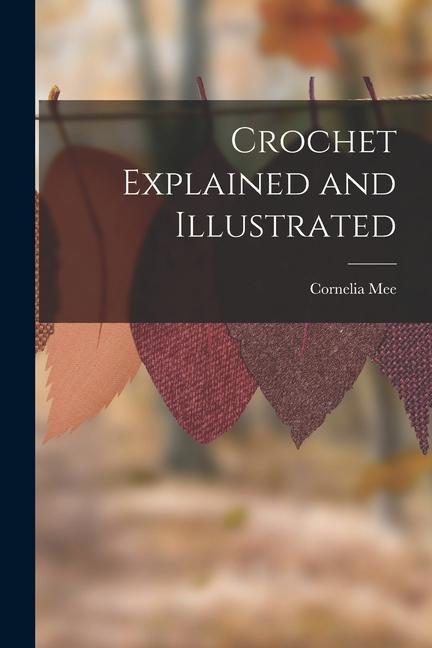 Boek Crochet Explained and Illustrated Cornelia Mee