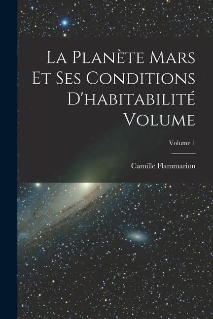 Knjiga La plan?te Mars et ses conditions d'habitabilité Volume; Volume 1 Camille Flammarion
