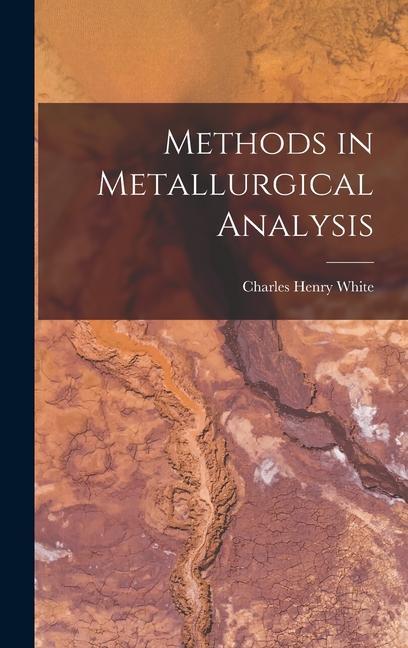 Knjiga Methods in Metallurgical Analysis Charles Henry White